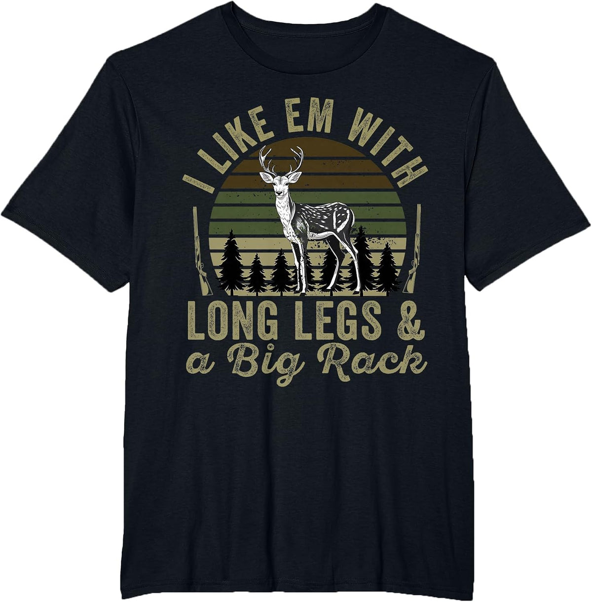 I Like em with Long Legs and A Big Rack Deer Hunting Hunter T-Shirt - Black