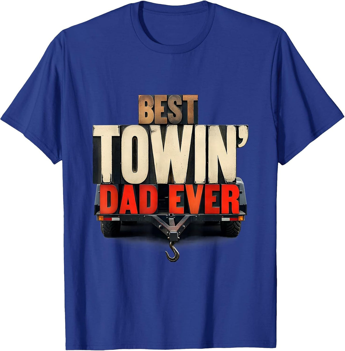 Best Towin Dad Ever Wood Type Trucker Dad Father s Day Gift T-Shirt - Royal Blue