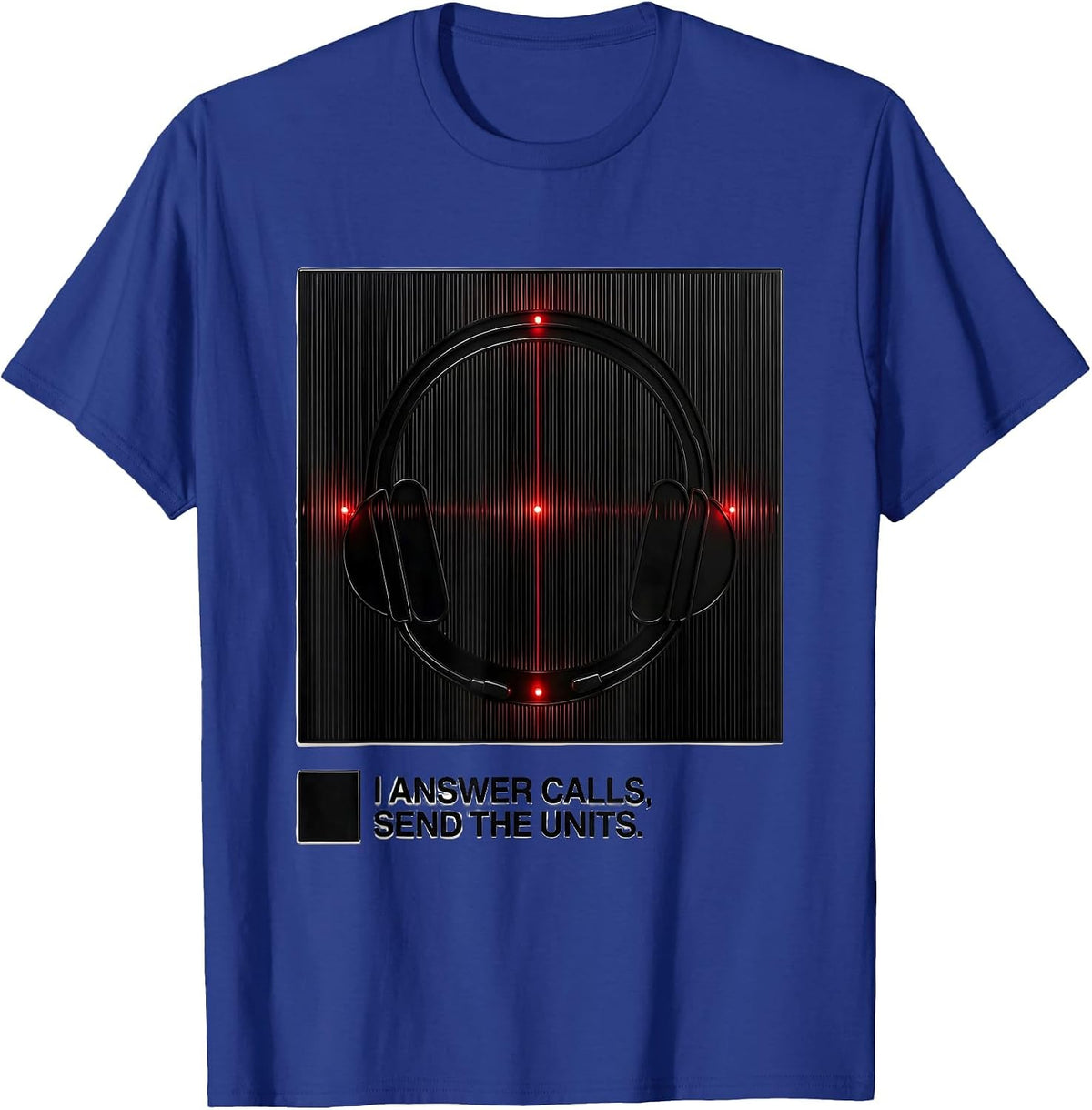 Men's I Answer Calls, Send The Units Funny 911 Dispatcher T-Shirt - Royal Blue