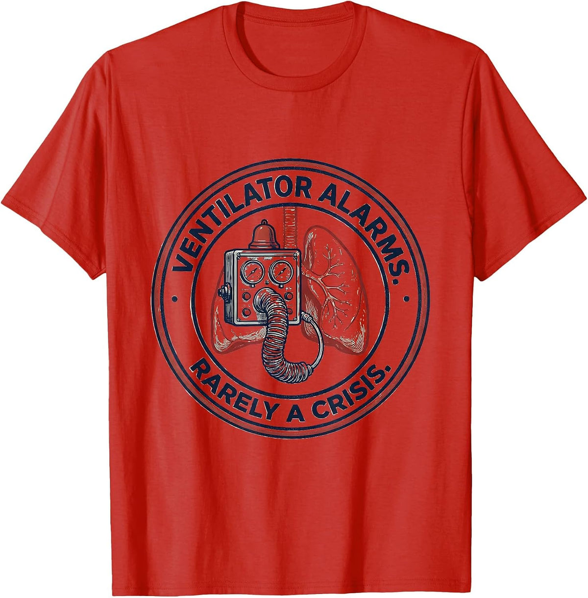 Men's Ventilator Alarms Rarely a Crisis Respiratory Therapist RT T-Shirt - Red