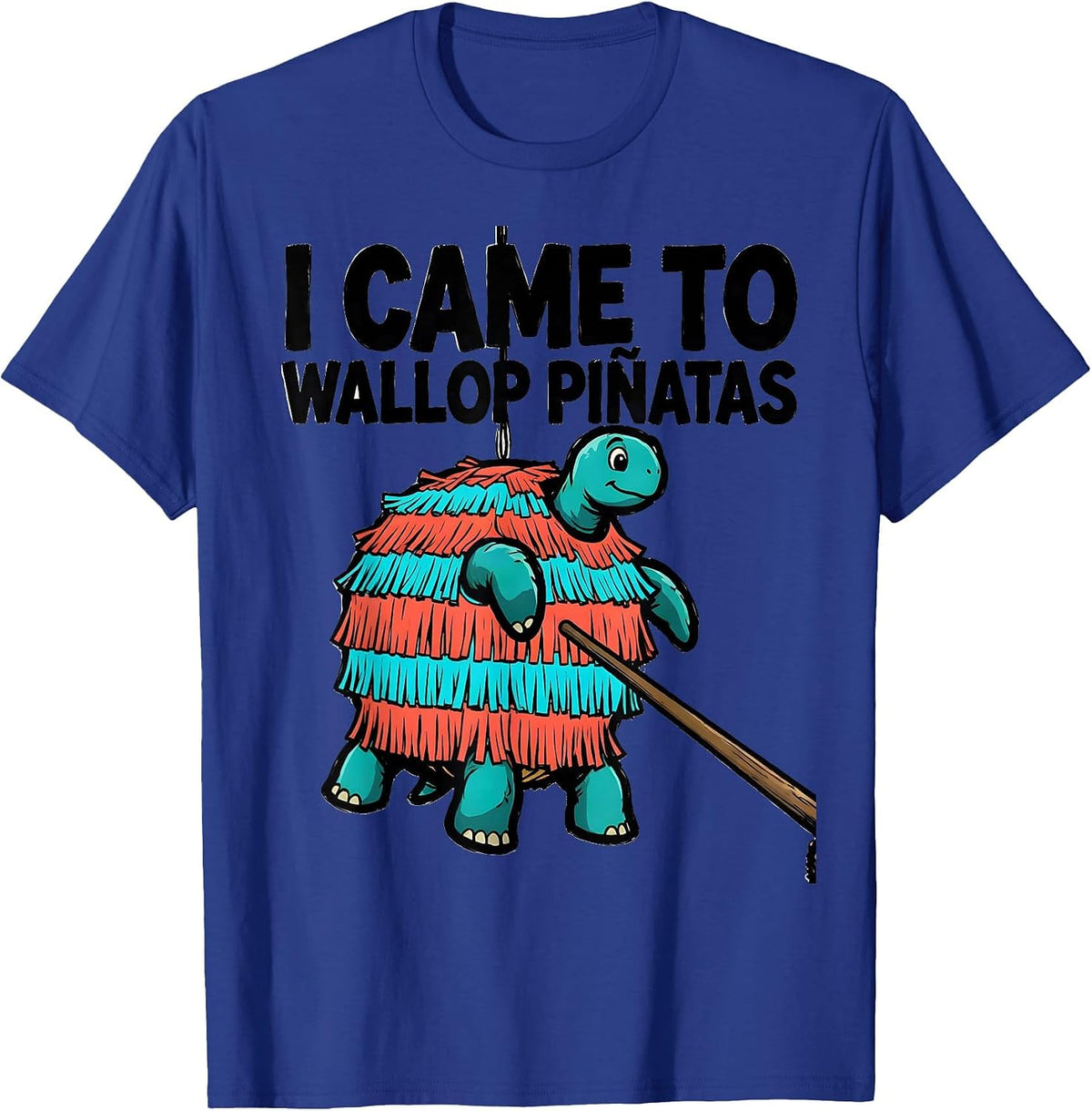 I Came To Wallop Piñatas Funny Cinco De Mayo Party Humor T-Shirt - Royal Blue