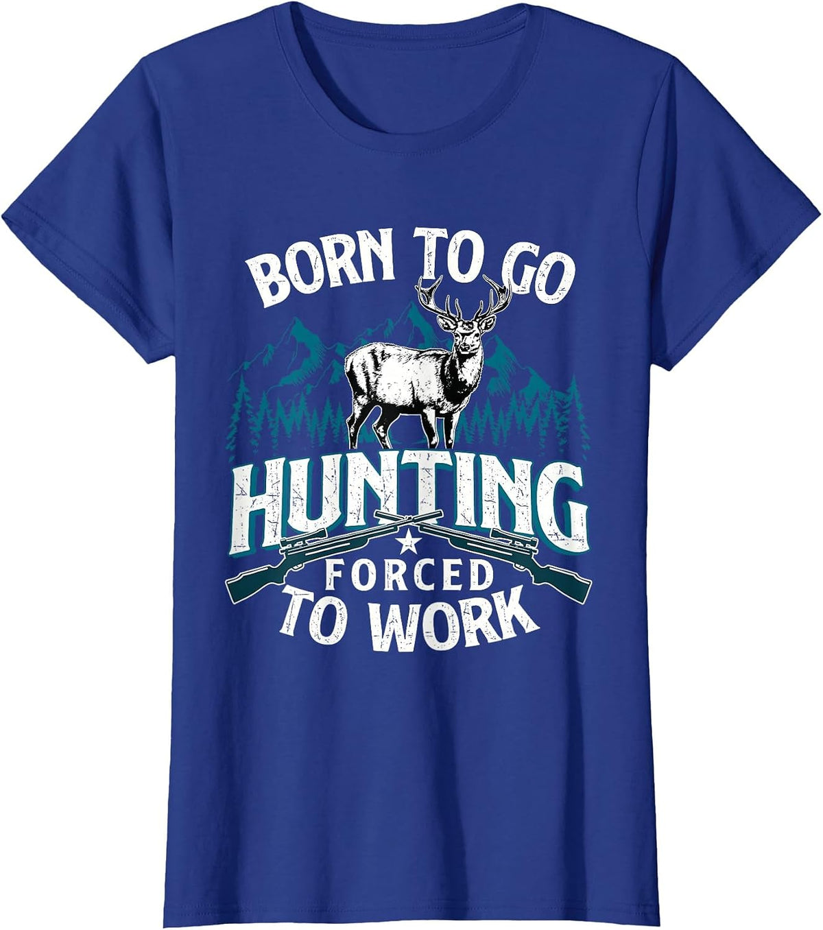 Born to Go Hunting Forced to Work - Deer Hunter Animal Lover T-Shirt - Royal Blue
