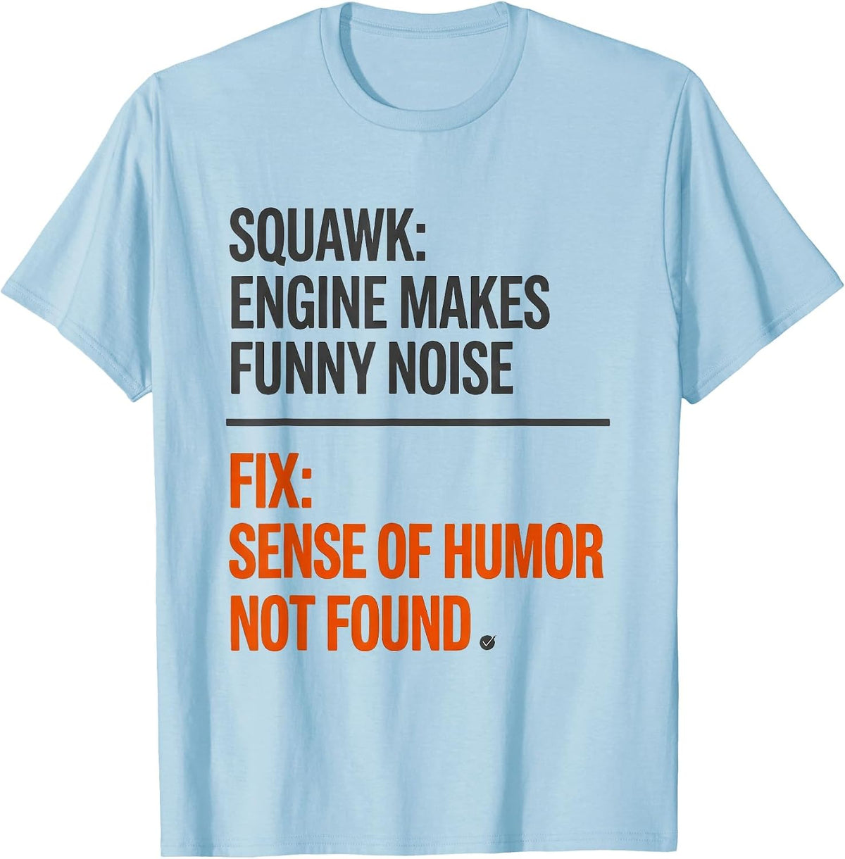 Squawk Engine Makes Funny Noise Fix Humor Not Found T-Shirt - Baby Blue