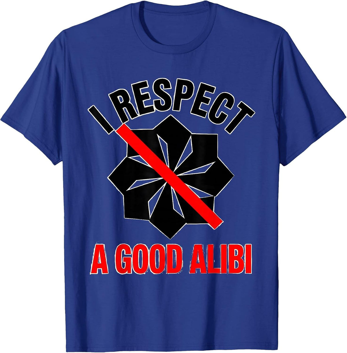 I Respect A Good Alibi Funny True Crime Junkie Gag Gift T-Shirt - Royal Blue