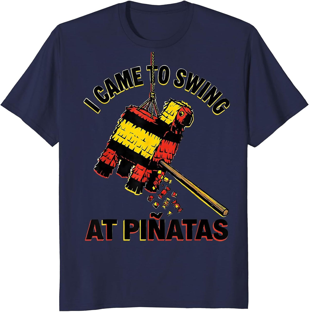 I Came To Swing At Piñatas Funny Cinco De Mayo Party Humor T-Shirt - Navy Blue