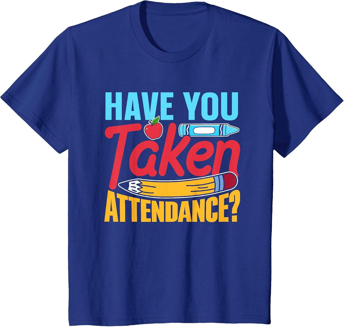 Have You Taken Attendance Kids Pupil Grade Back to School T-Shirt - Royal Blue