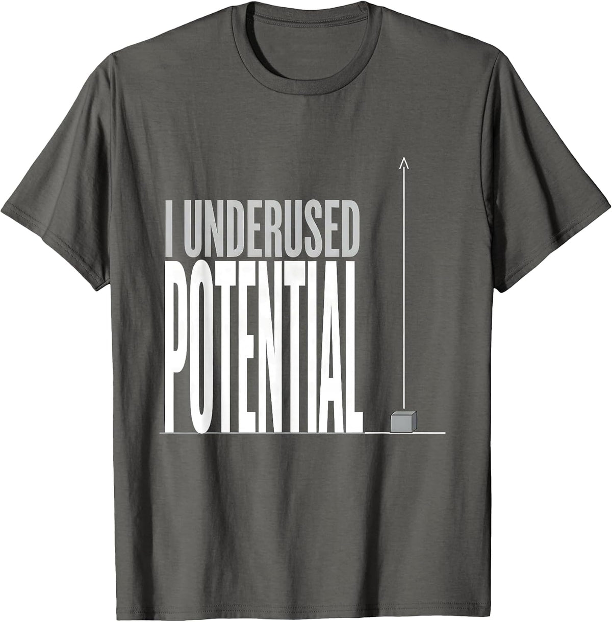 Men's I Underused Potential Funny Physics Pun Humor T-Shirt - Asphalt Grey