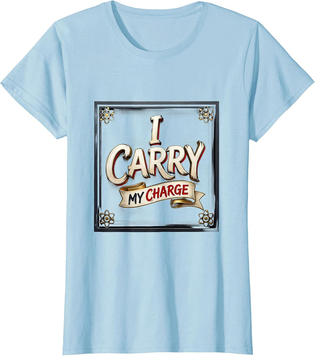 I Carry My Charge Funny Chemistry Science Nerd Student Gift T-Shirt - Baby Blue
