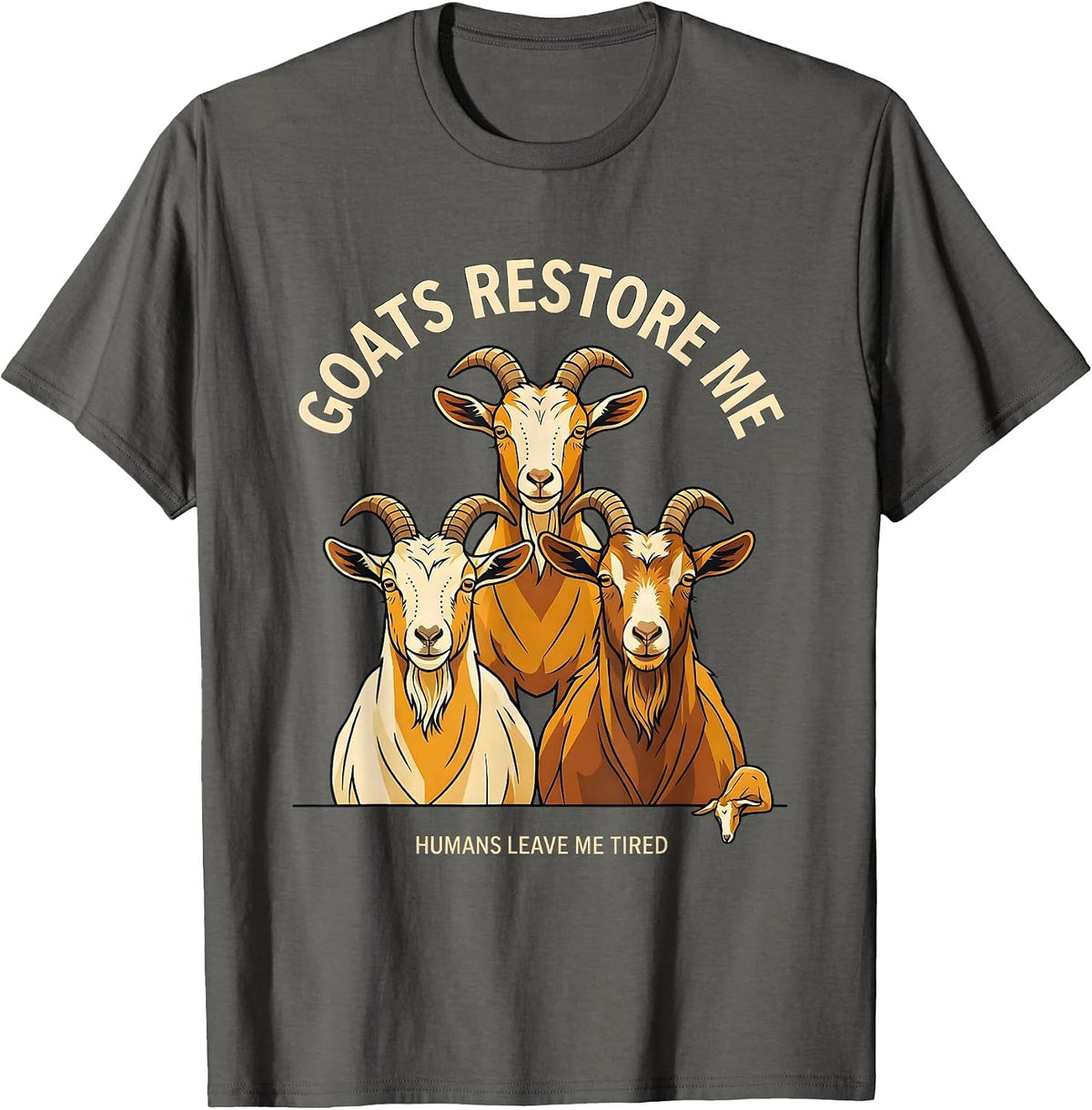 Men's Goats Restore Me, Humans Leave Me Tired Funny Goat Lover T-Shirt - Asphalt Grey