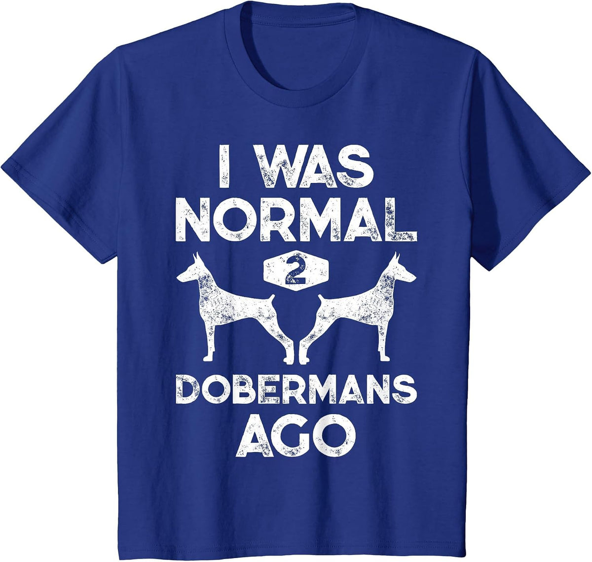 I was Normal 2 Dobermans Ago Funny Dog Lover Men Women Pet T-Shirt - Royal Blue