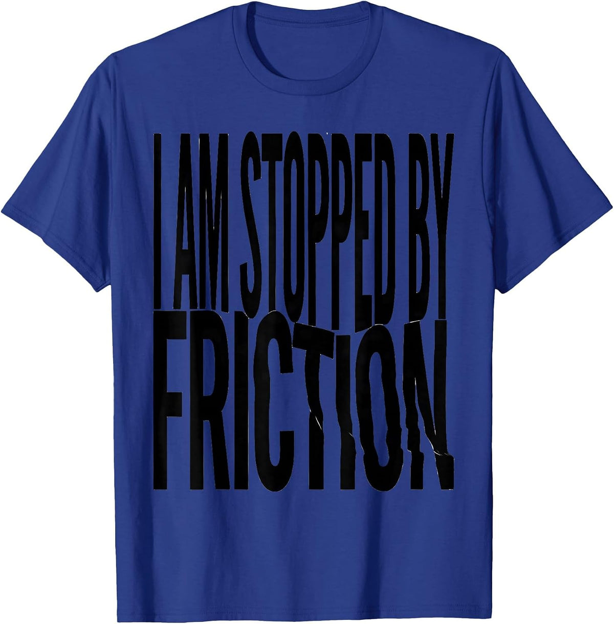 I Am Stopped By Friction Funny Physics Pun Humor T-Shirt - Royal Blue