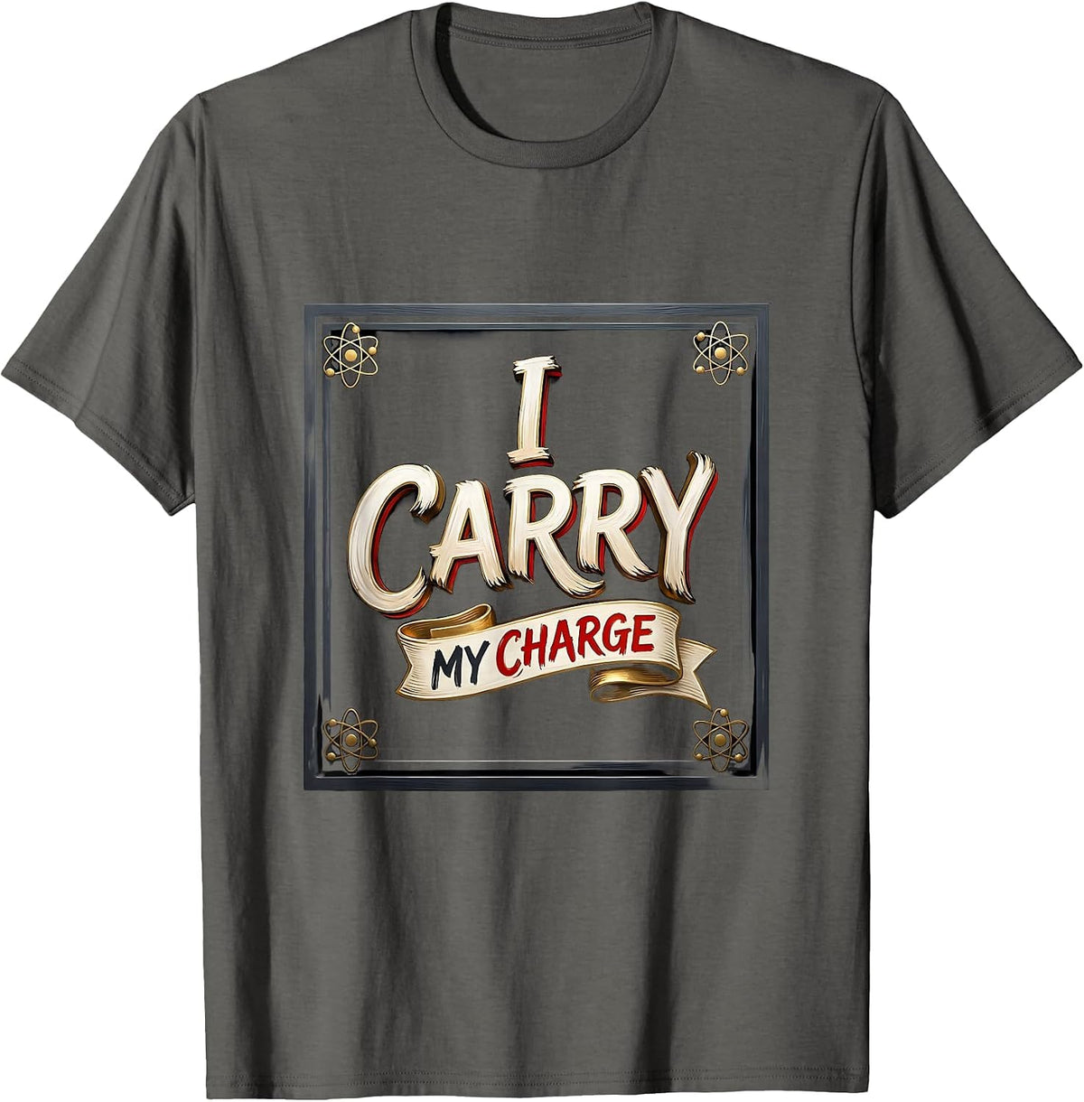I Carry My Charge Funny Chemistry Science Nerd Student Gift T-Shirt - Asphalt Grey