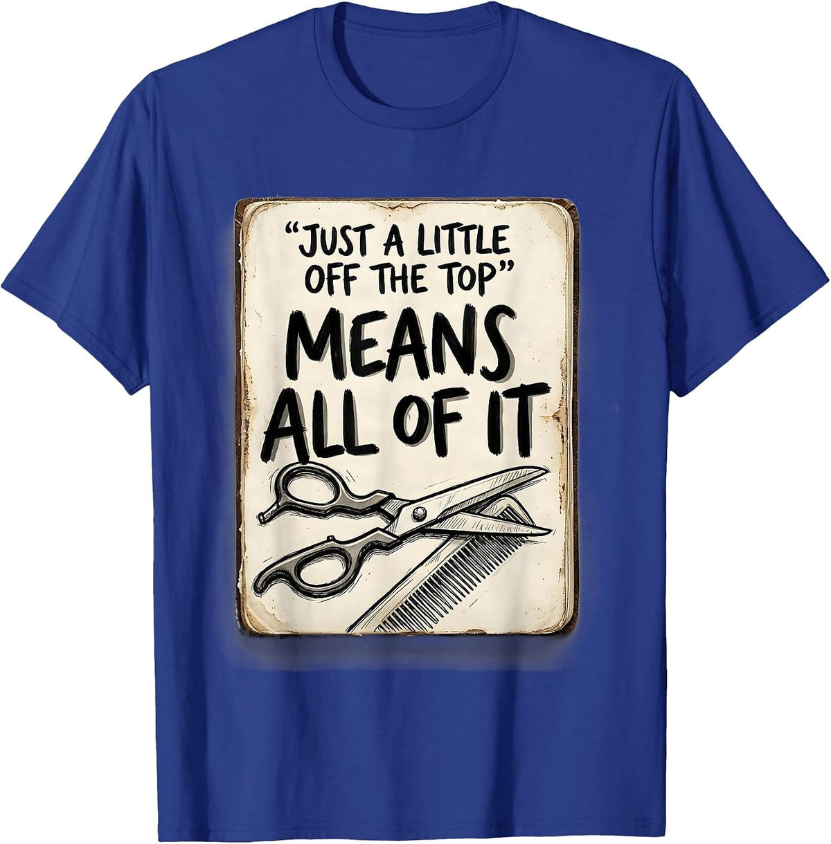 Just A Little Off The Top Means All Of It Hairdresser T-Shirt - Royal Blue