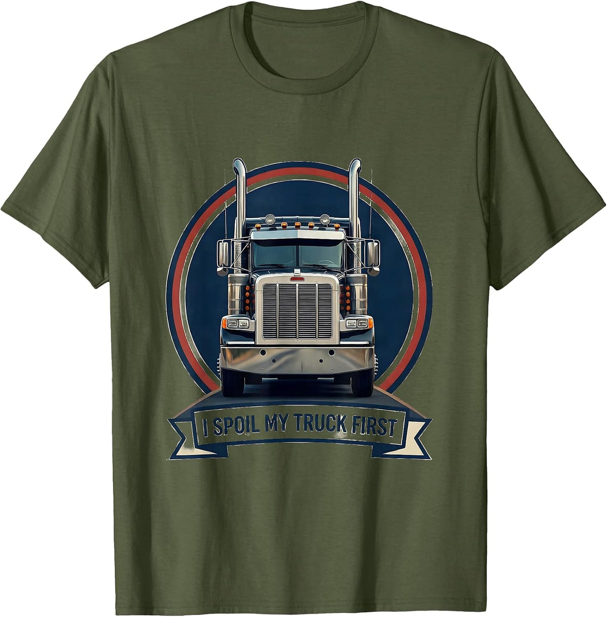 Men's I Spoil My Truck First Funny Trucker Gift Semi Truck Driver T-Shirt - Olive Green