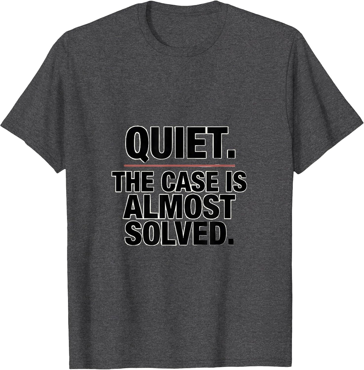 Quiet The Case Is Almost Solved True Crime Couch Detective T-Shirt - Dark Heather Grey