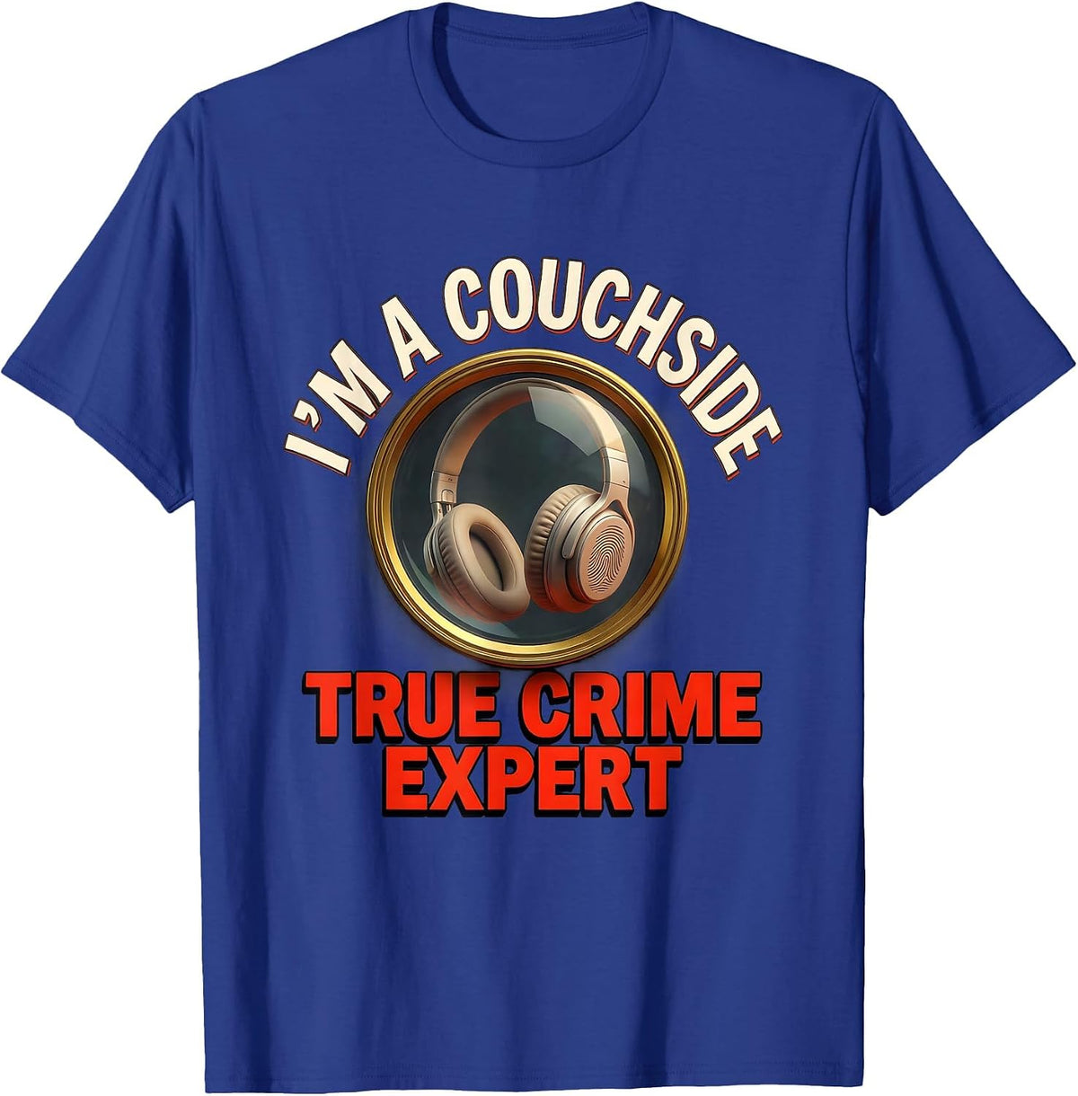 I’m A Couchside True Crime Expert Funny True Crime Fan T-Shirt - Royal Blue