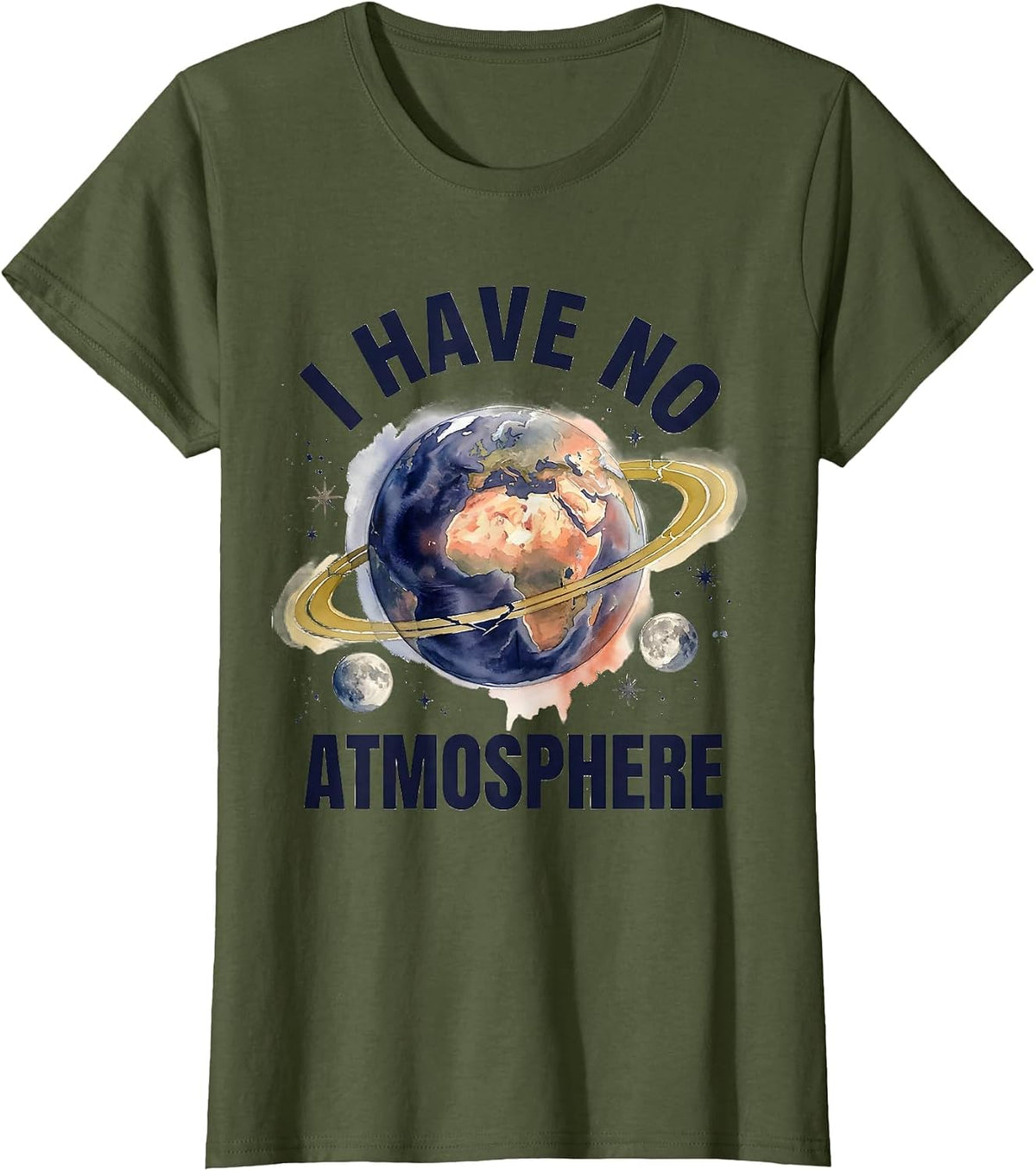 Women's I Have No Atmosphere Funny Watercolor Planet Astronomy Humor T-Shirt - Olive Green