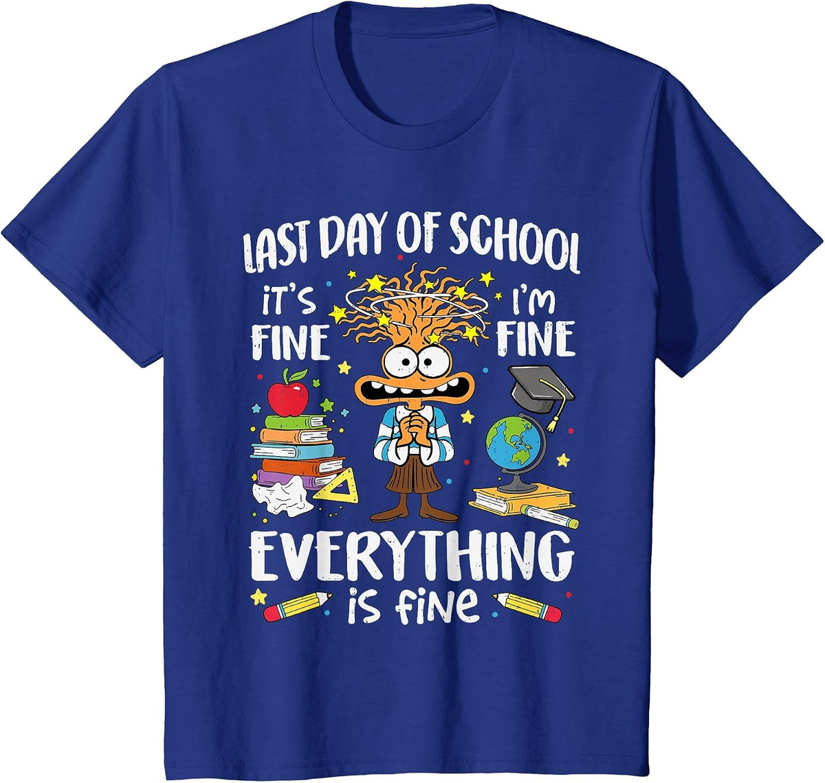Last Day of School I'm Fine Funny Teacher End of The Year T-Shirt - Royal Blue