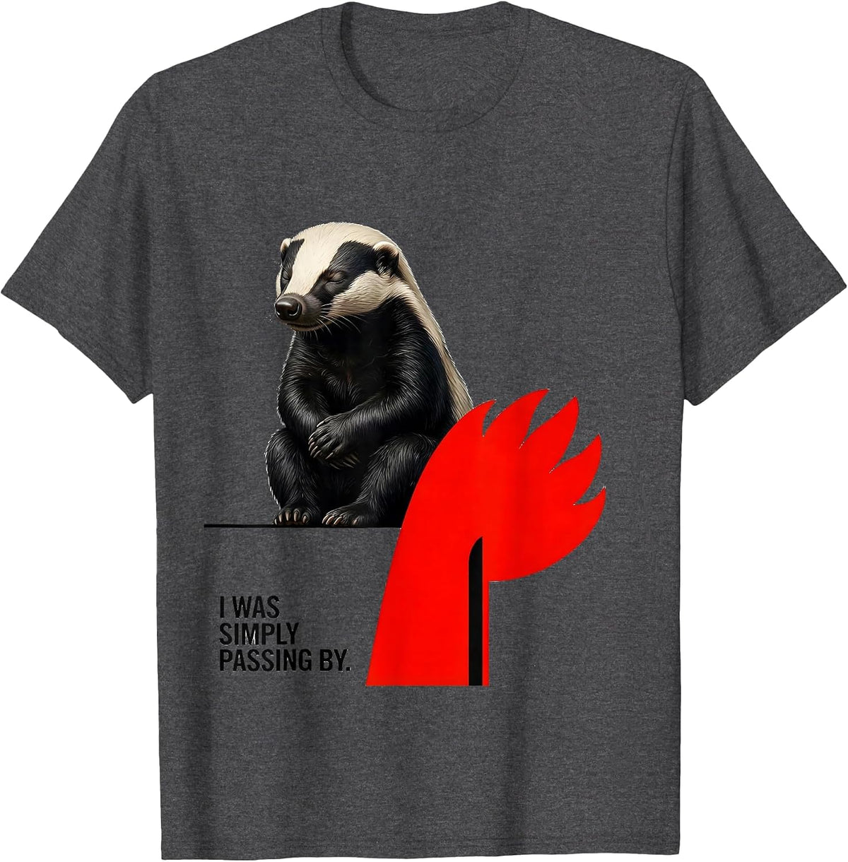 I Was Simply Passing By Funny Honey Badger Animal Lover T-Shirt - Dark Heather Grey
