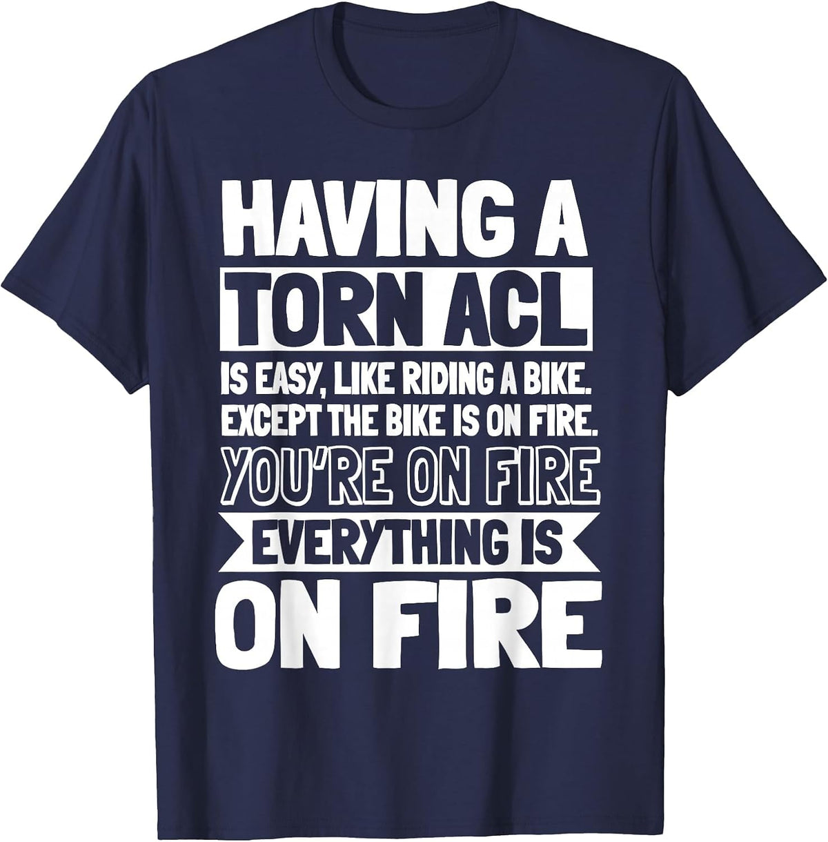ACL Surgery Knee Reconstruction Everything is On FIre T-Shirt - Navy Blue