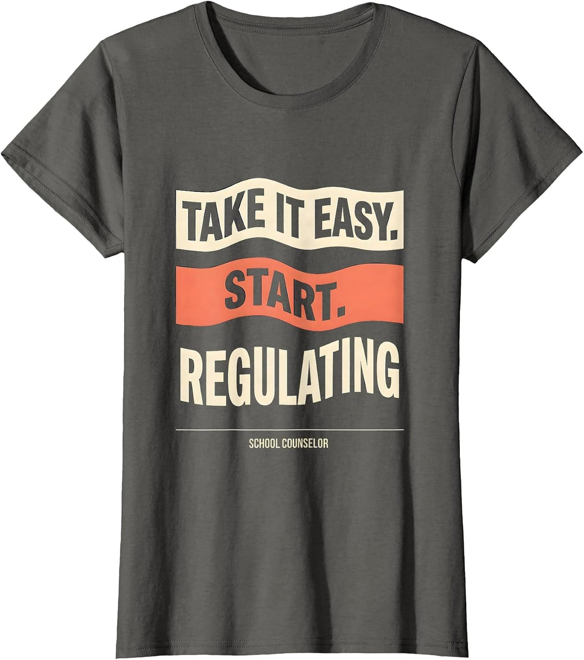 Women's Take It Easy, Start Regulating — School Counselor Funny T-Shirt - Asphalt Grey