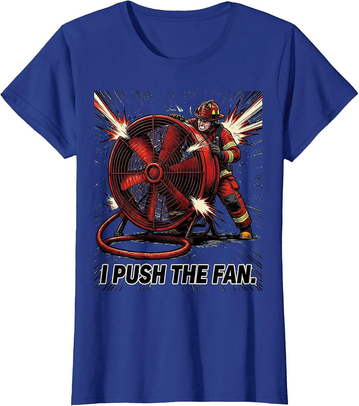 Women's I Push The Fan Funny Firefighter Humor Tribute Gift T-Shirt - Royal Blue