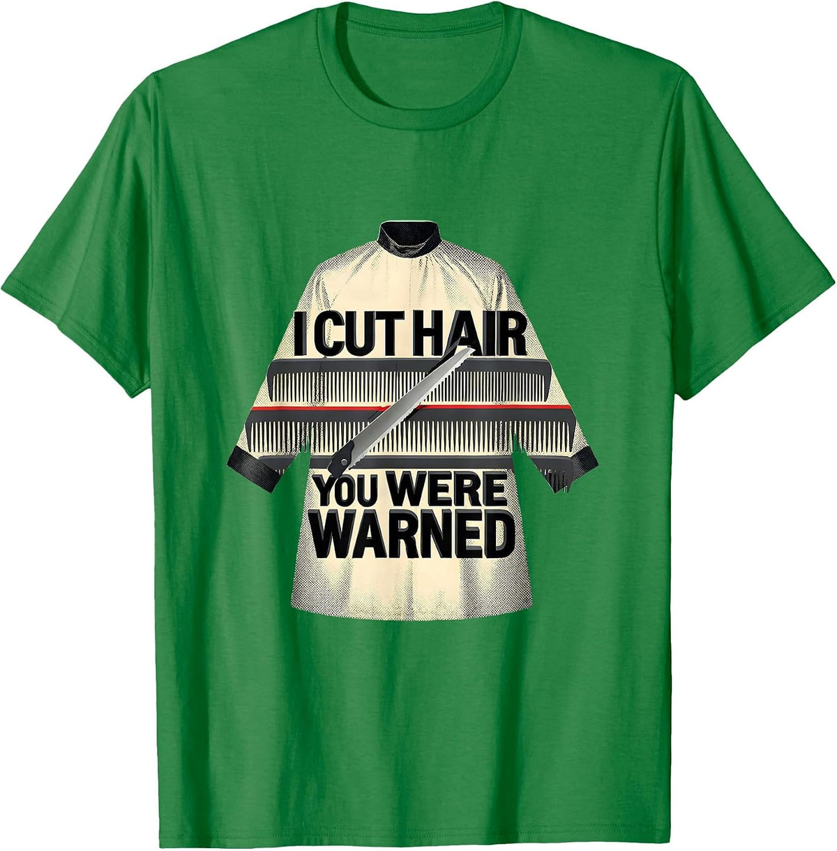 Men's I Cut Hair You Were Warned Funny Barber Hairstylist Gift T-Shirt - Kelly Green