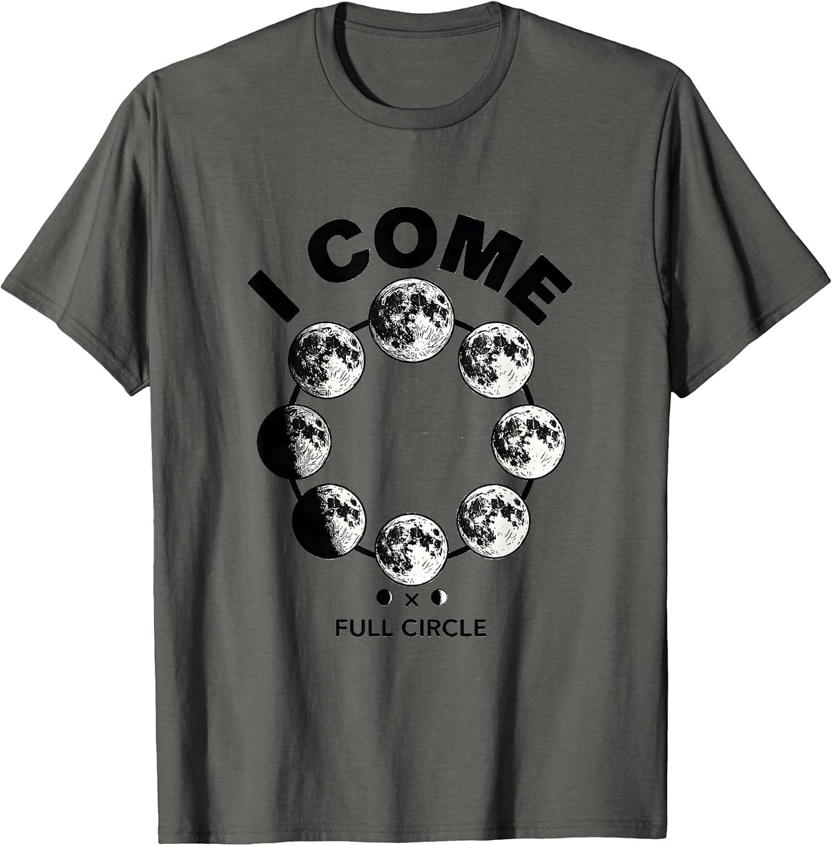 I Come Full Circle Astronomy Lunar Phase Cycle Science T-Shirt - Asphalt Grey