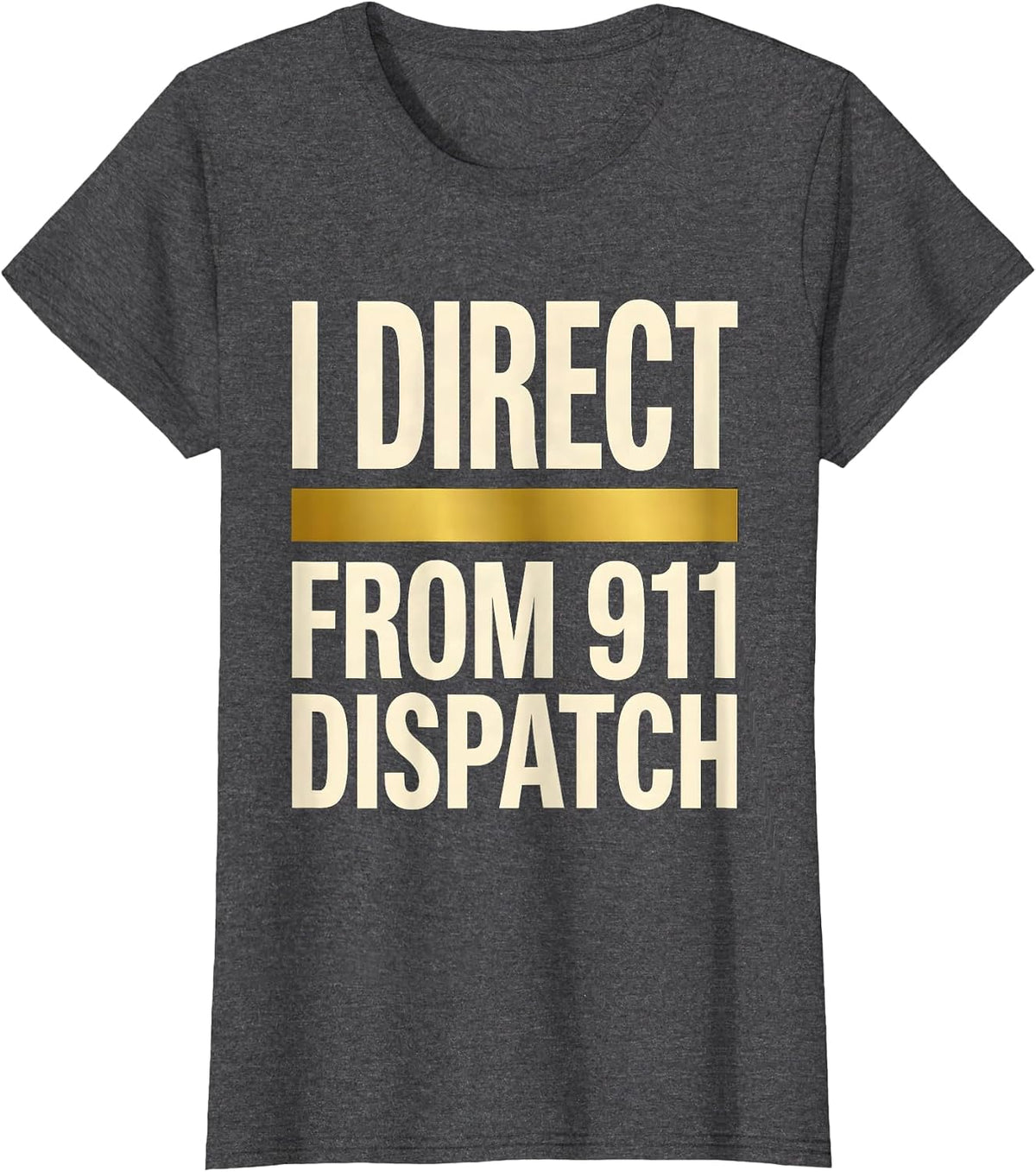 Women's I Direct From 911 Dispatch Thin Gold Line Tribute Gift T-Shirt - Dark Heather Grey