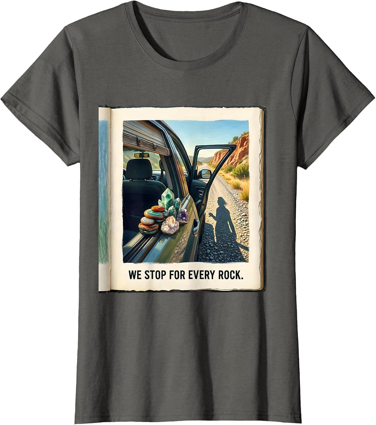 Women's We Stop For Every Rock Funny Rock Collector Geode Hunter T-Shirt - Asphalt Grey