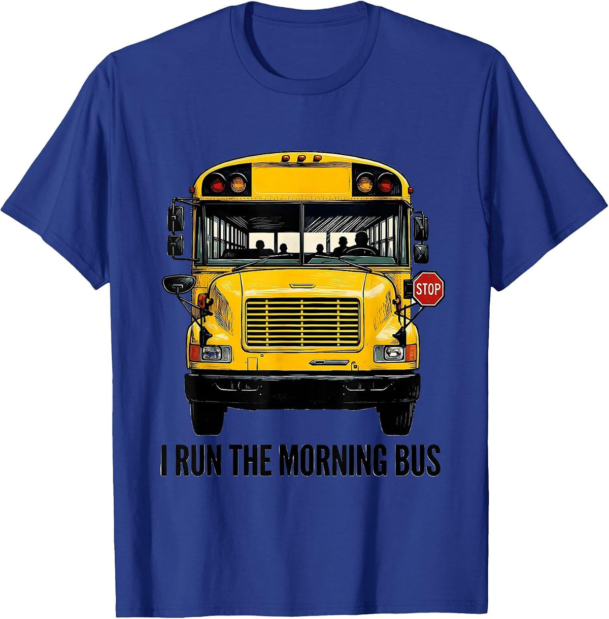 I Run The Morning Bus Funny School Bus Driver Appreciation T-Shirt - Royal Blue