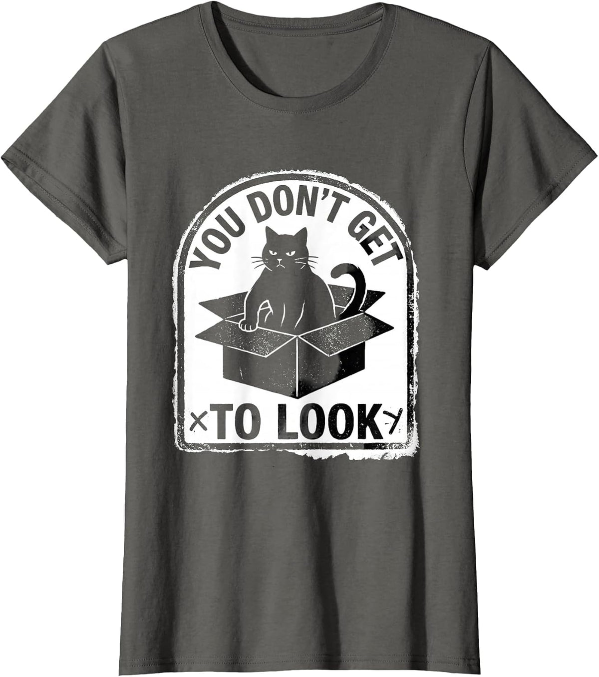 Women's You Don't Get To Look Rubber Stamp Quantum Physics Cat Humor T-Shirt - Asphalt Grey