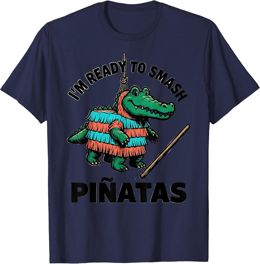 I'm Ready To Smash Piñatas Funny Cinco De Mayo Party Humor T-Shirt - Navy Blue