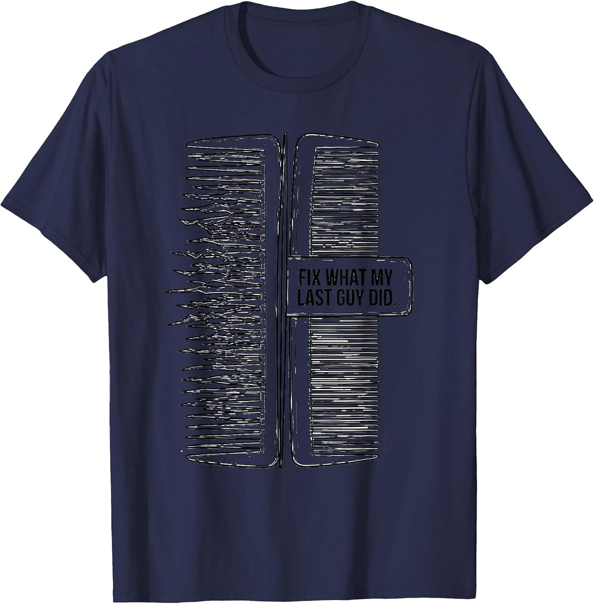 Men's Fix What My Last Guy Did Funny Hairdresser Barber Gift T-Shirt - Navy Blue