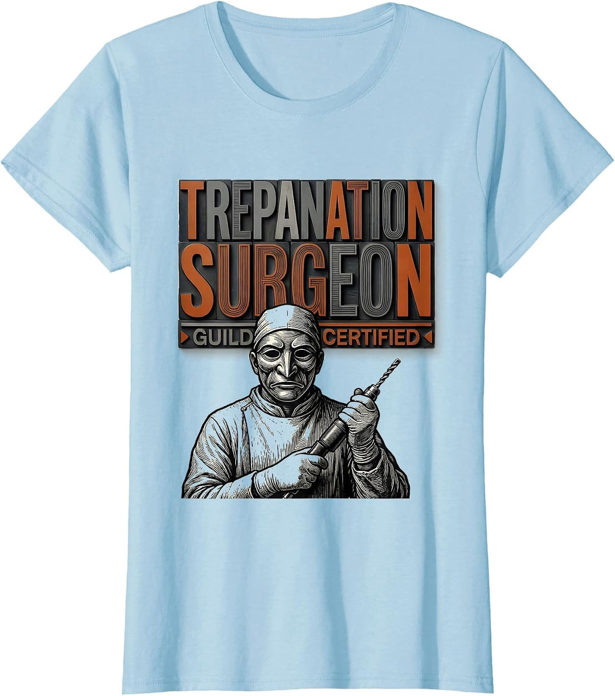 Women's Trepanation Surgeon, Guild Certified Dark Humor Medical T-Shirt - Baby Blue