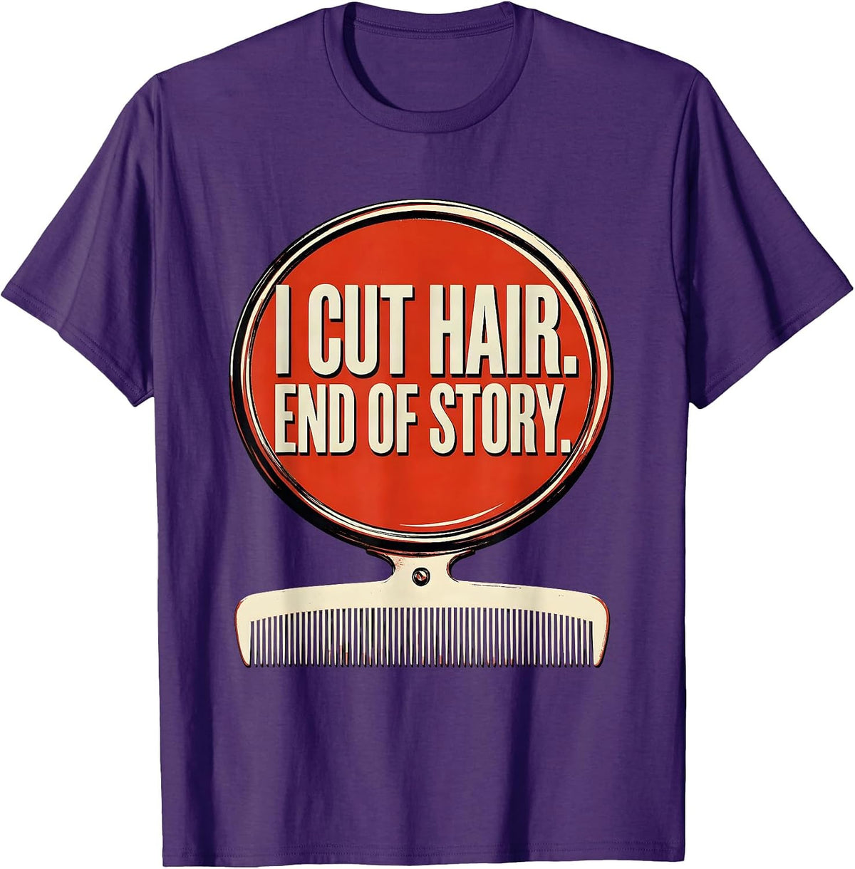 Men's I Cut Hair End Of Story Funny Barber Hairstylist Gift T-Shirt - Purple