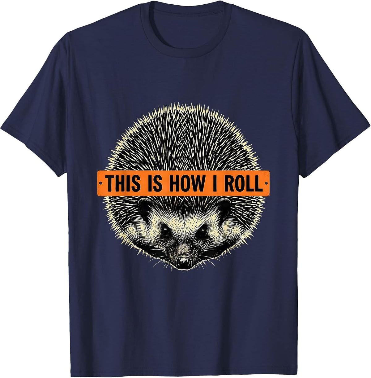 This Is How I Roll Cute Hedgehog Lover Animal Humor T-Shirt - Navy Blue