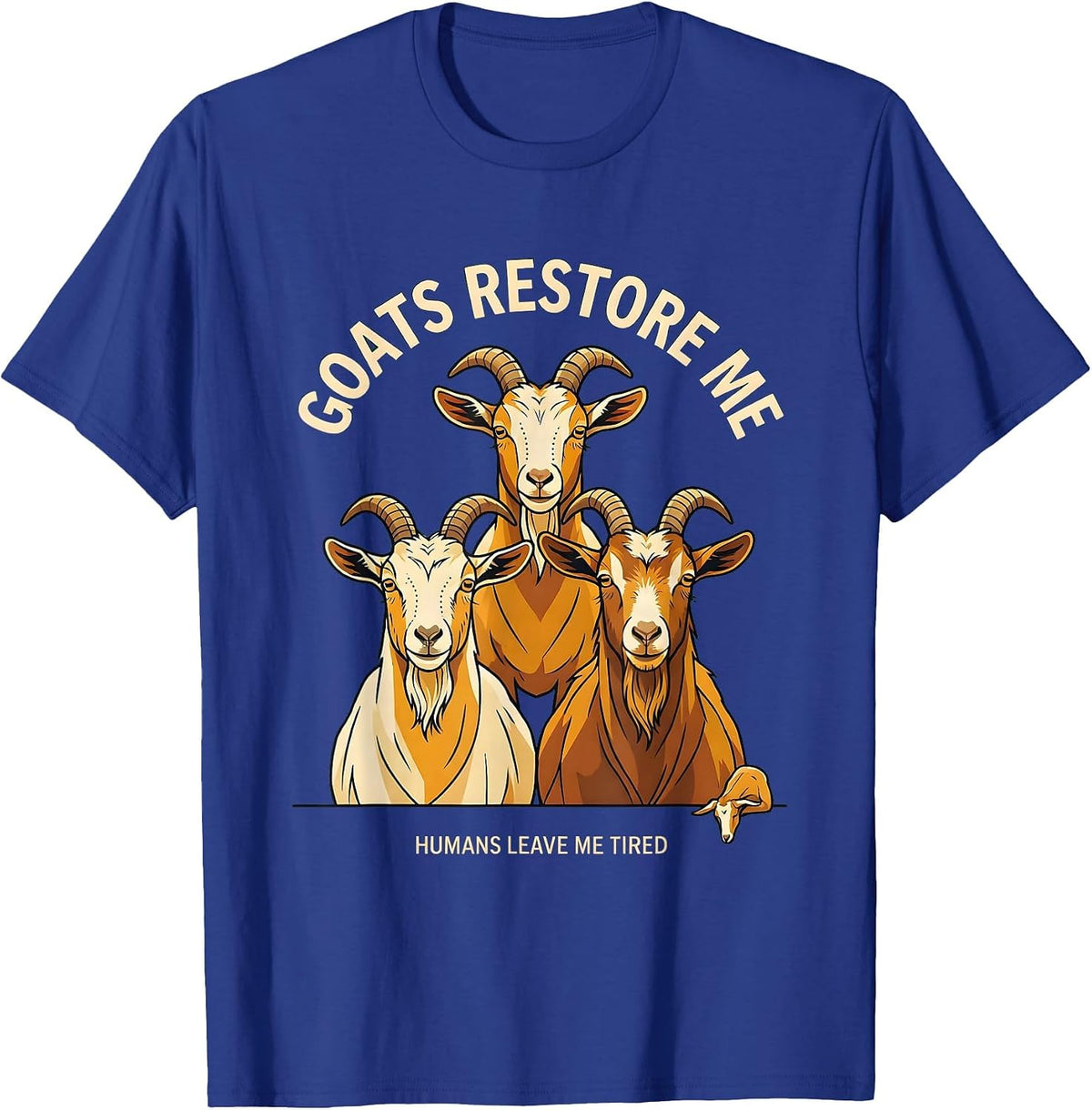 Men's Goats Restore Me, Humans Leave Me Tired Funny Goat Lover T-Shirt - Royal Blue