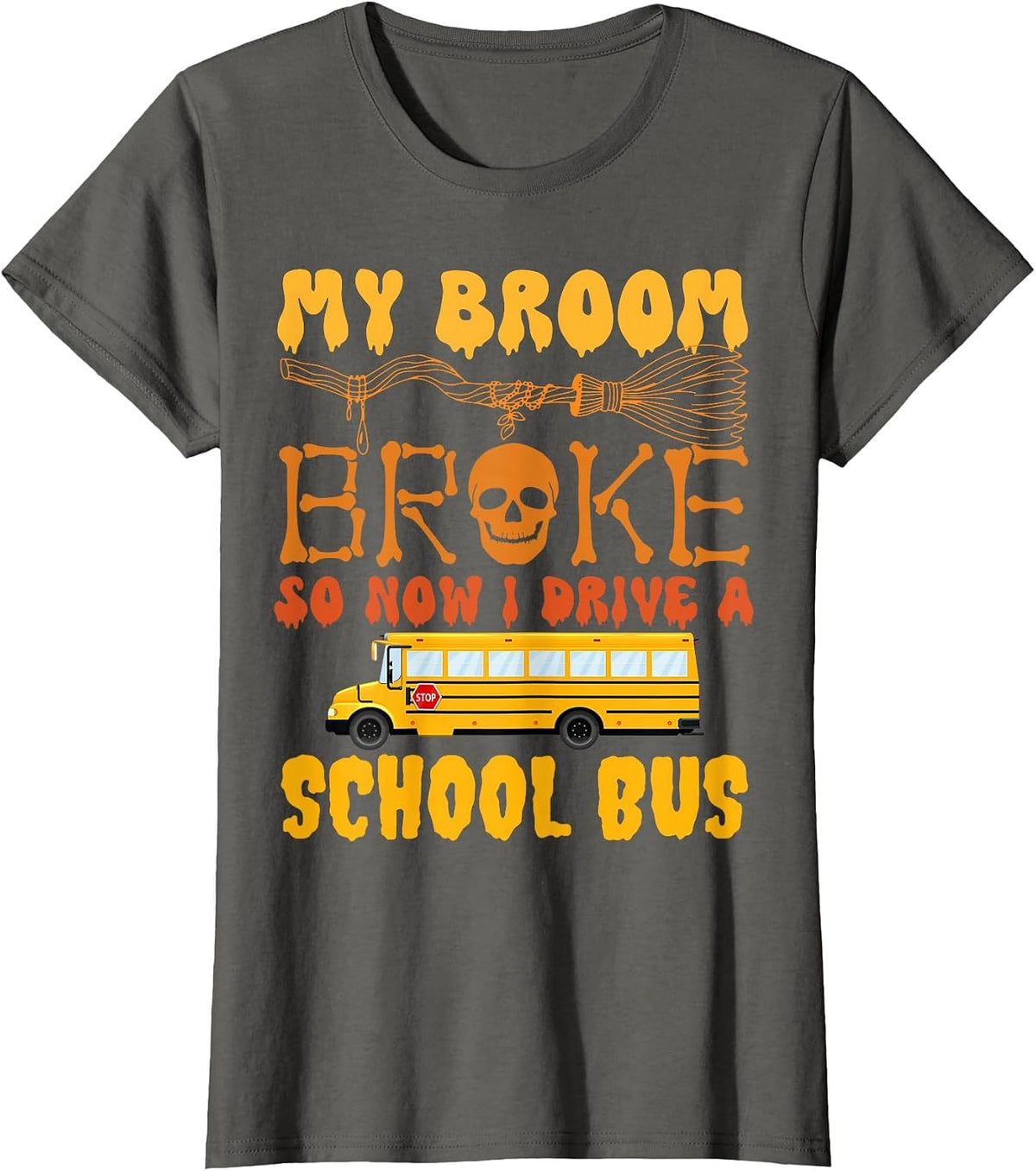 My Broom Broke So Now I Drive A School Bus Halloween Funny T-Shirt - Asphalt Grey