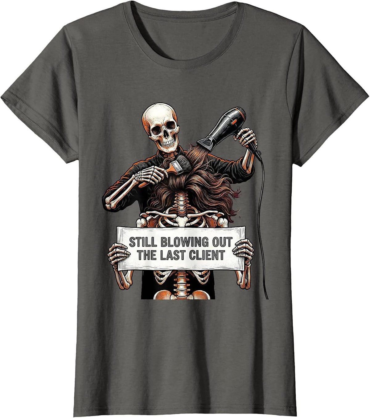 Women's Still Blowing Out The Last Client Funny Hair Stylist T-Shirt - Asphalt Grey