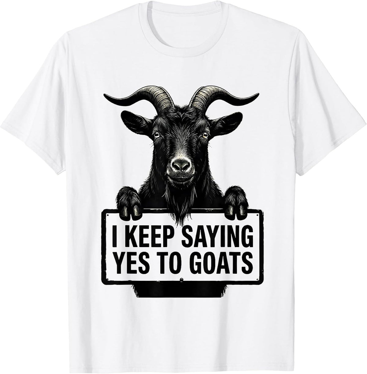Men's I Keep Saying Yes To Goats Funny Goat Lover Farmer Gift T-Shirt - White