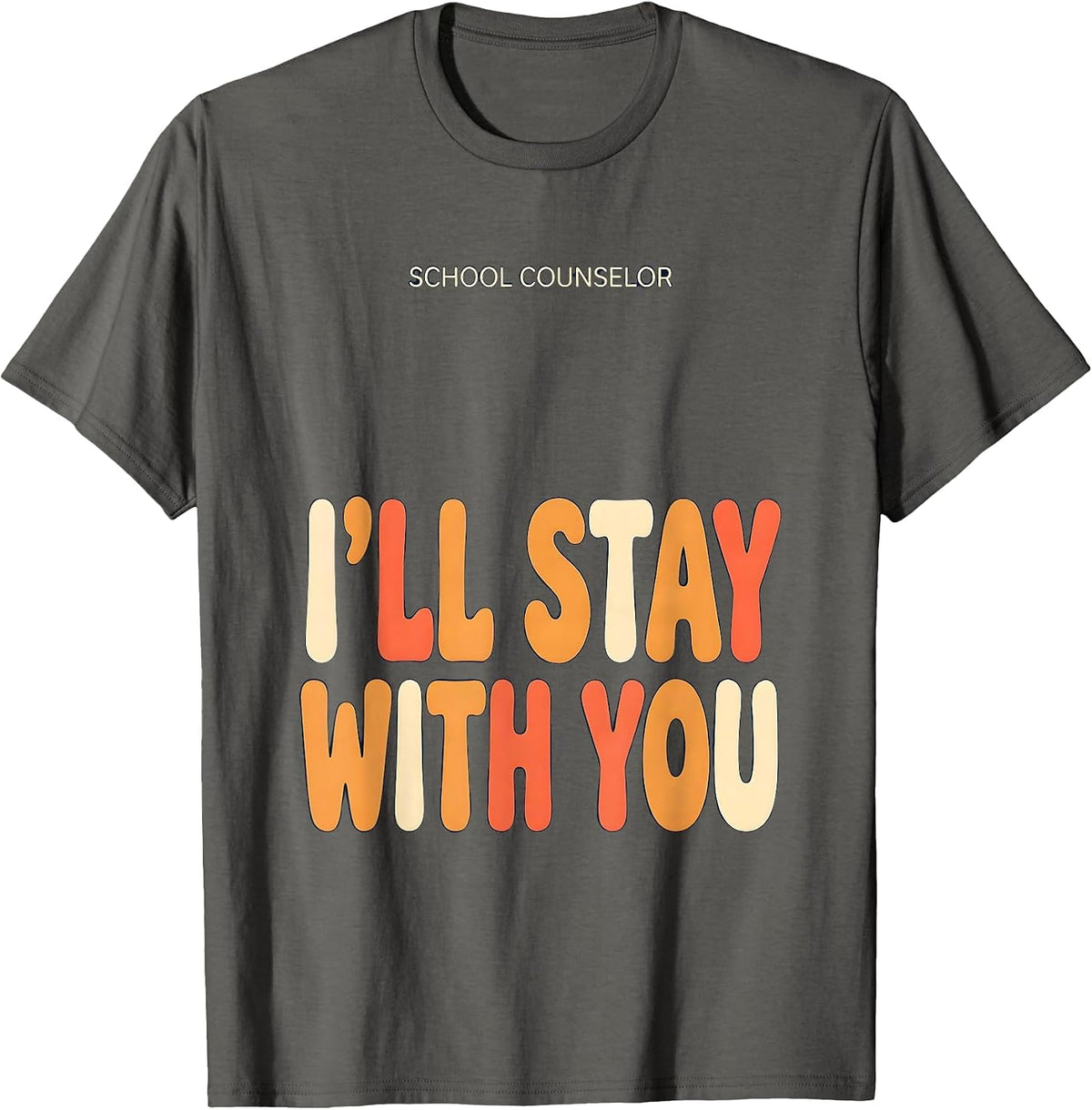 School Counselor I’ll Stay With You Funny Mental Health T-Shirt - Asphalt Grey