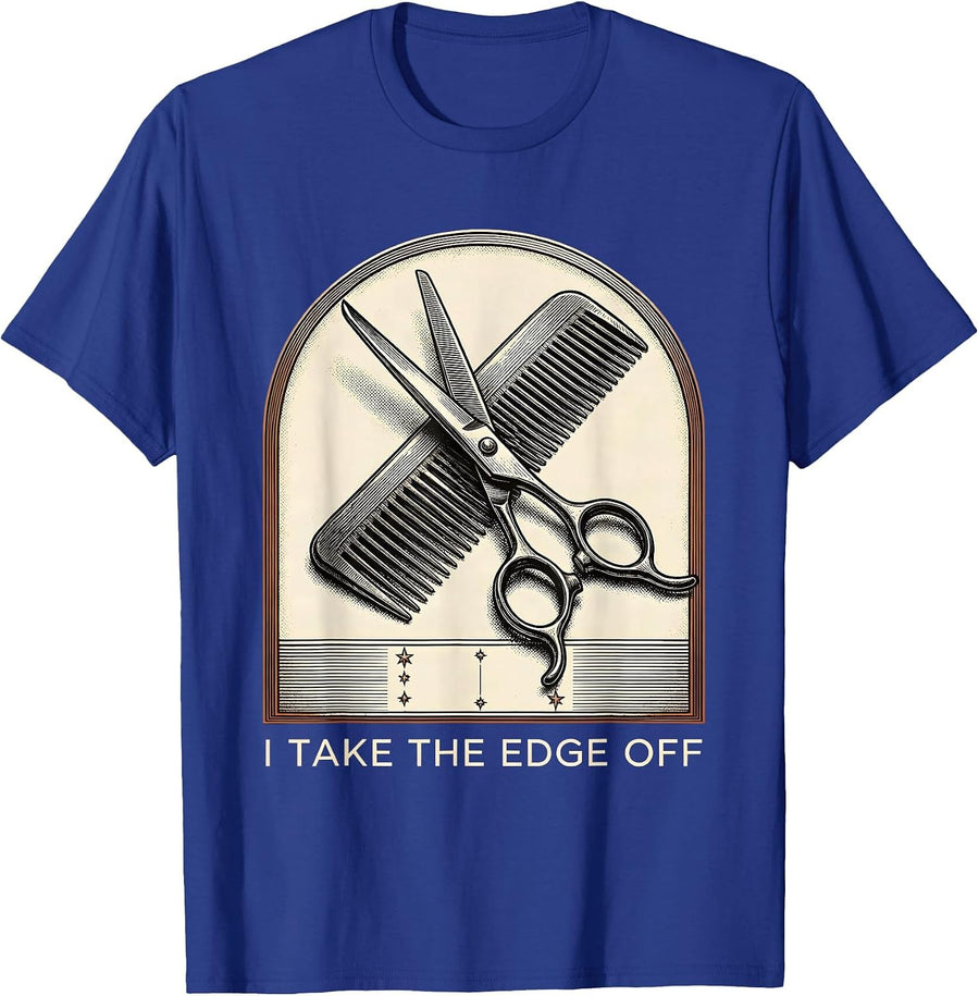 I Take The Edge Off Funny Hairdresser Barber Trade Humor T-Shirt - Royal Blue