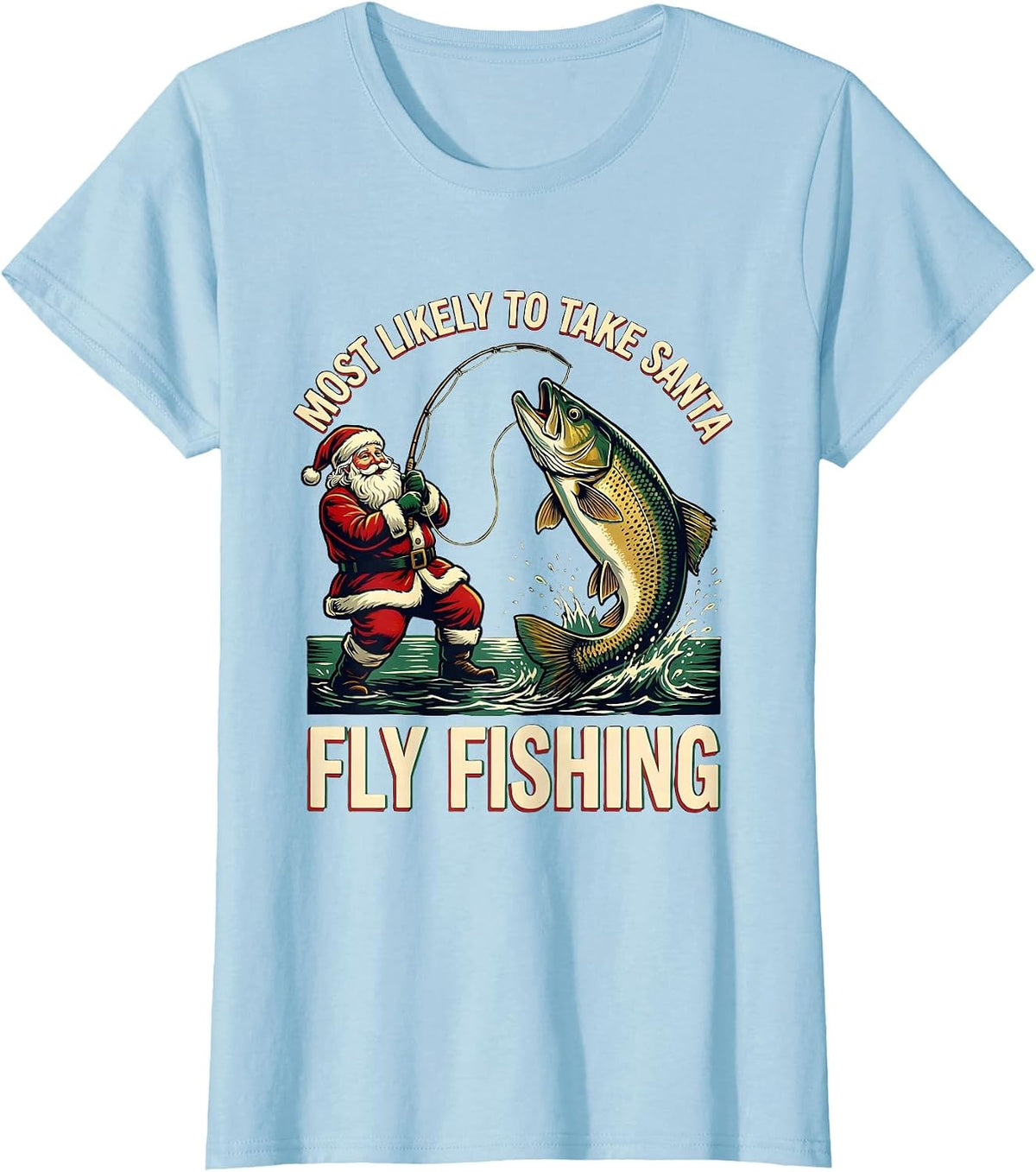 Most Likely To Take Santa Fly Fishing Funny Fishing T-Shirt - Baby Blue