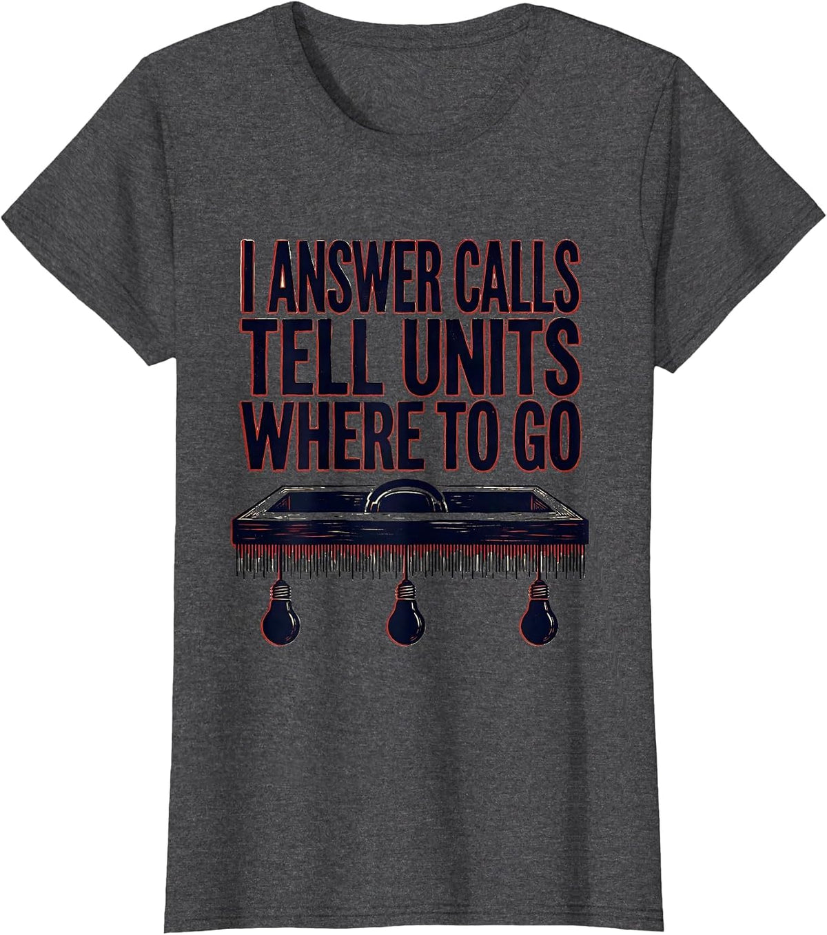 Women's I Answer Calls, Tell Units Where To Go Funny 911 Dispatcher T-Shirt - Dark Heather Grey