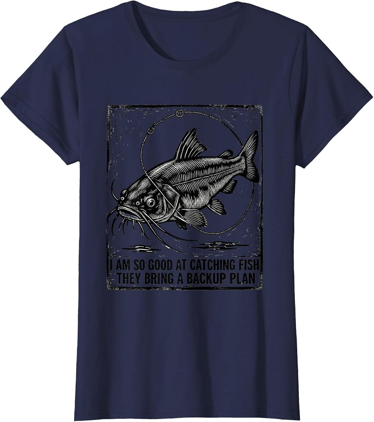 Women's I Am So Good At Catching Fish They Bring A Backup Plan T-Shirt - Navy Blue