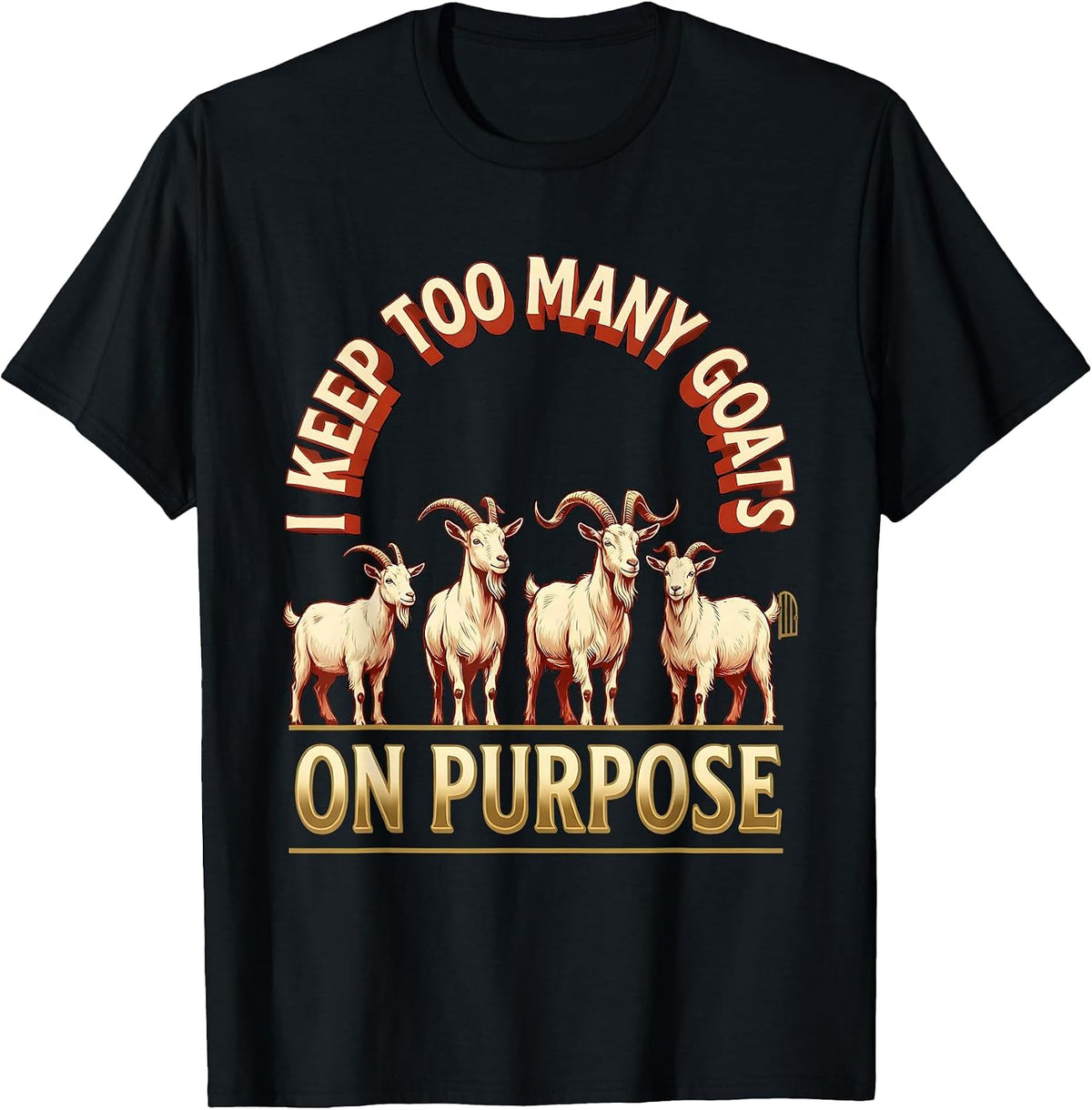 Men's I Keep Too Many Goats On Purpose Funny Farmer Goat Lover T-Shirt - Black