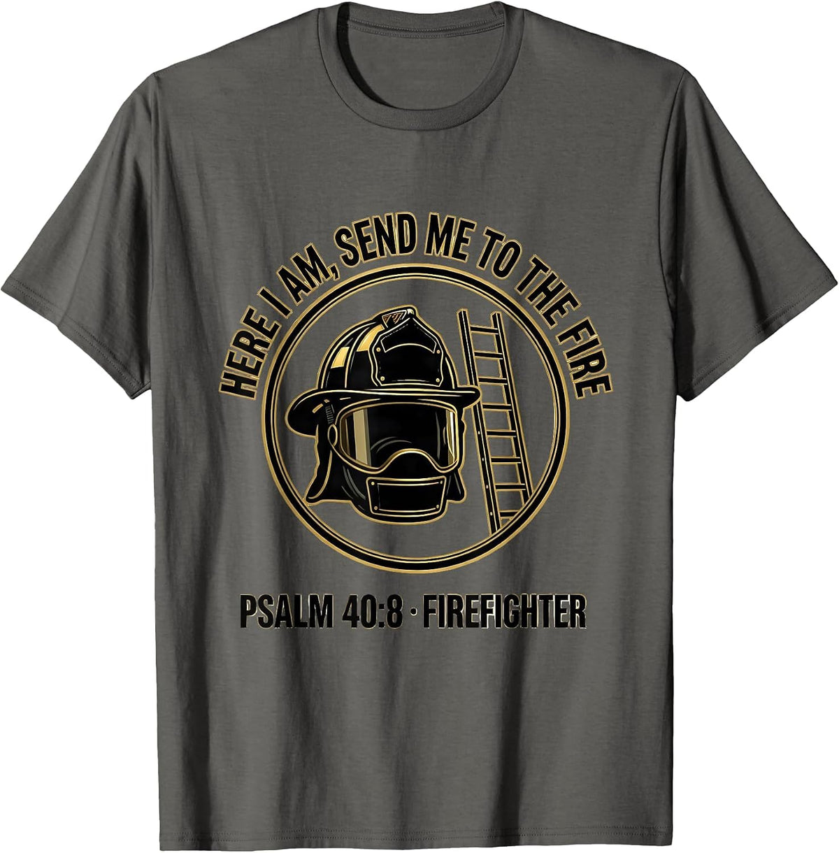 Here I Am, Send Me To The Fire / Psalm 40:8 / Firefighter T-Shirt - Asphalt Grey