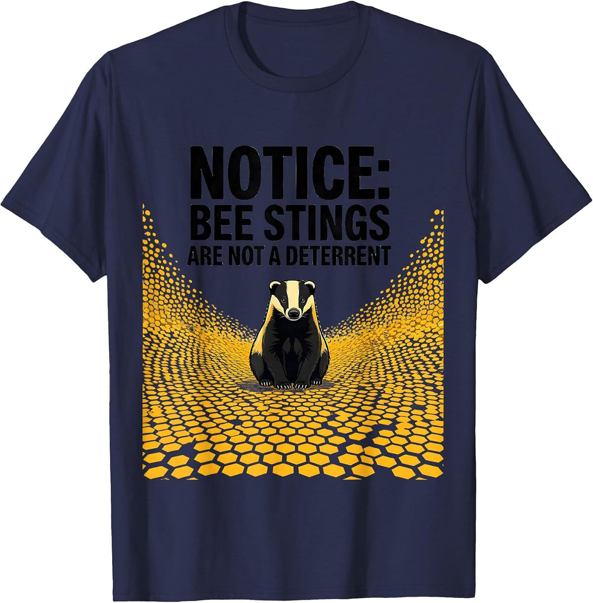 Notice: Bee Stings Are Not A Deterrent Funny Honey Badger T-Shirt - Navy Blue