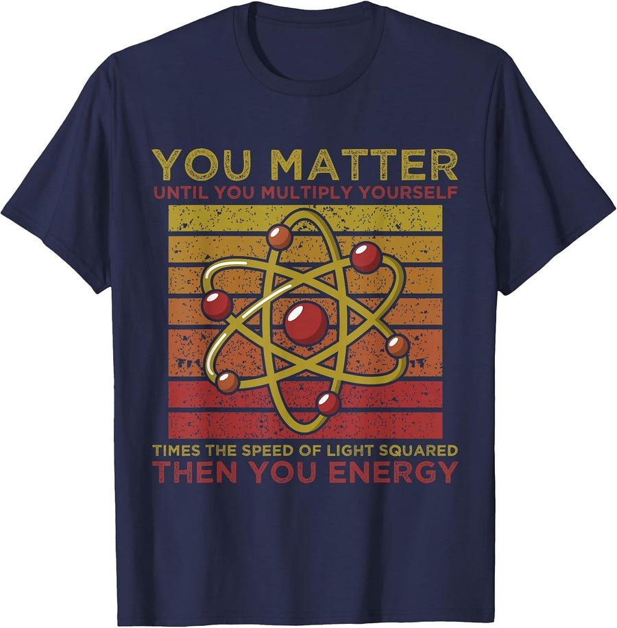 Funny Atom Science You Matter Energy Science Pun T-Shirt - Navy Blue